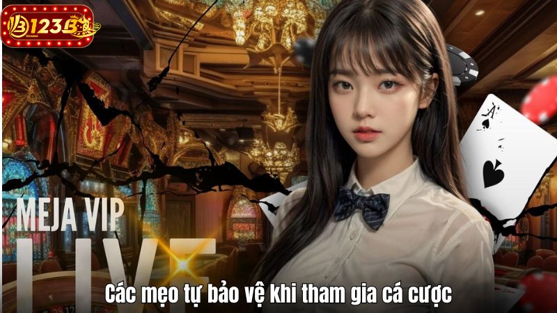 Các mẹo tự bảo vệ khi tham gia cá cược