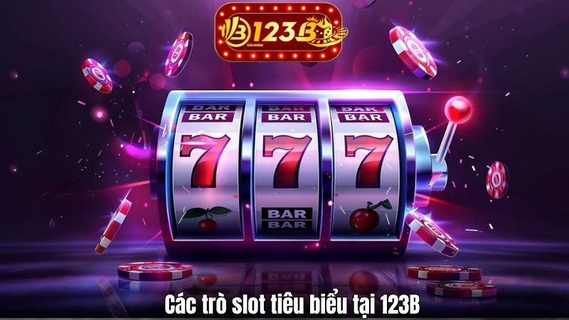 Các trò slot tiêu biểu tại 123B