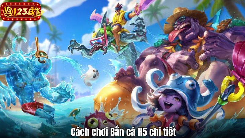 Cách chơi Bắn cá H5 chi tiết