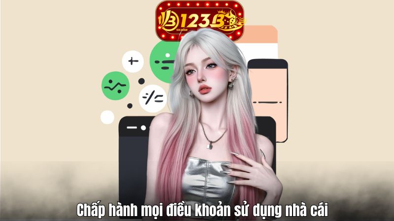 Chấp hành mọi điều khoản sử dụng nhà cái