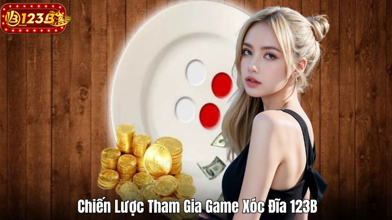 Chiến Lược Tham Gia Game Xóc Đĩa 123B