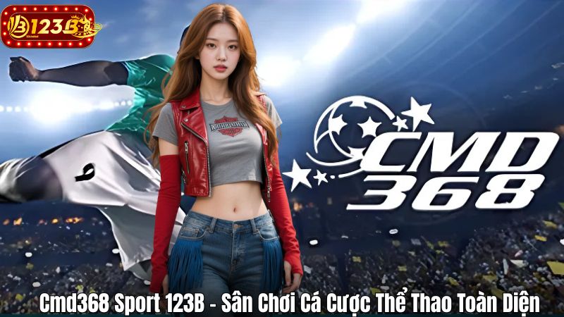 Cmd368 Sport 123B – Sân Chơi Cá Cược Thể Thao Toàn Diện
