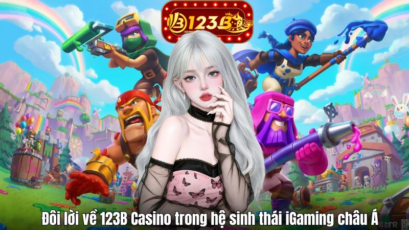 Đôi lời về 123B Casino trong hệ sinh thái iGaming châu Á