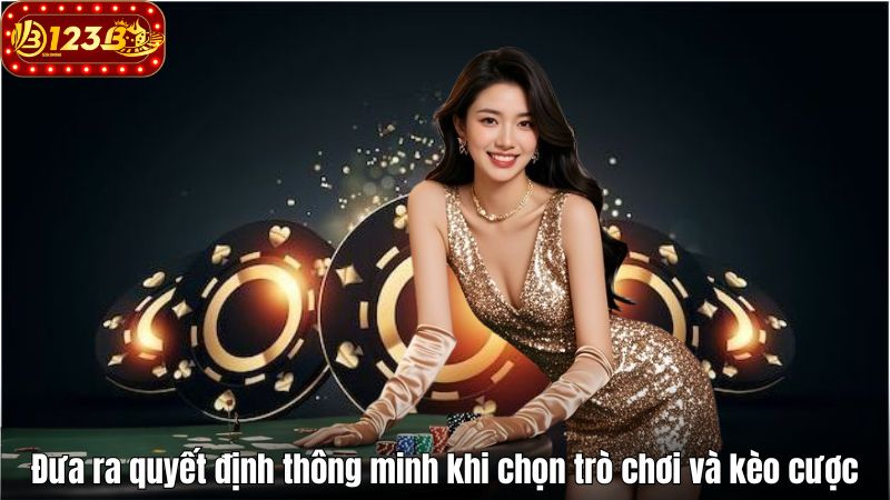Đưa ra quyết định thông minh khi chọn trò chơi và kèo cược
