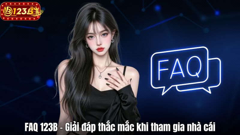 FAQ 123B – Giải đáp thắc mắc khi tham gia nhà cái