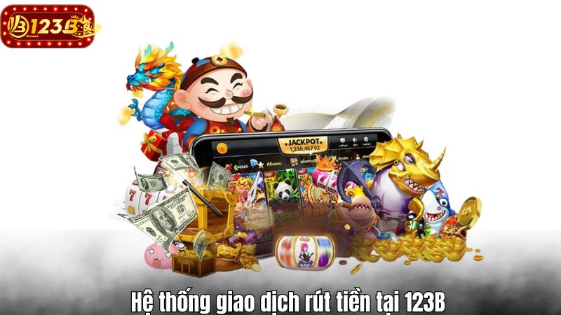 Hệ thống giao dịch rút tiền tại 123B