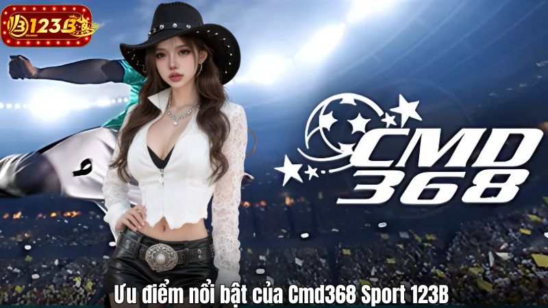 Ưu điểm nổi bật của Cmd368 Sport 123B