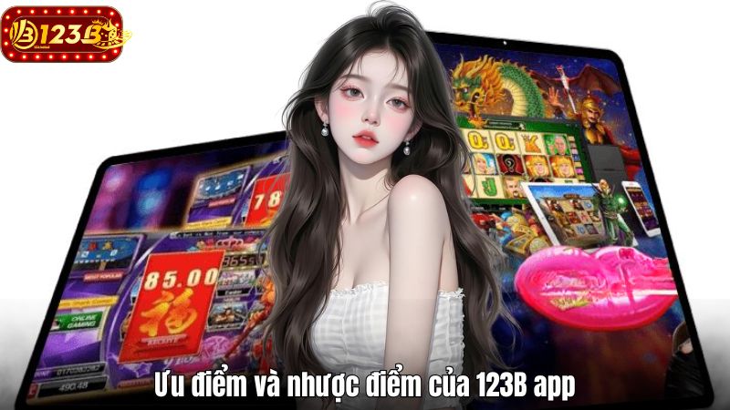 Ưu điểm và nhược điểm của 123B app