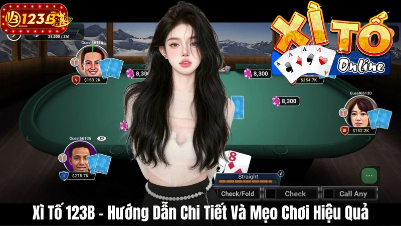 Xì Tố 123B – Hướng Dẫn Chi Tiết Và Mẹo Chơi Hiệu Quả