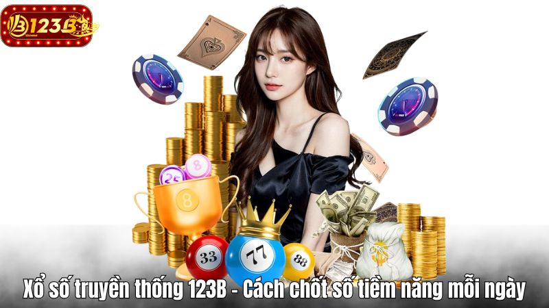 Xổ số truyền thống 123B - Cách chốt số tiềm năng mỗi ngày