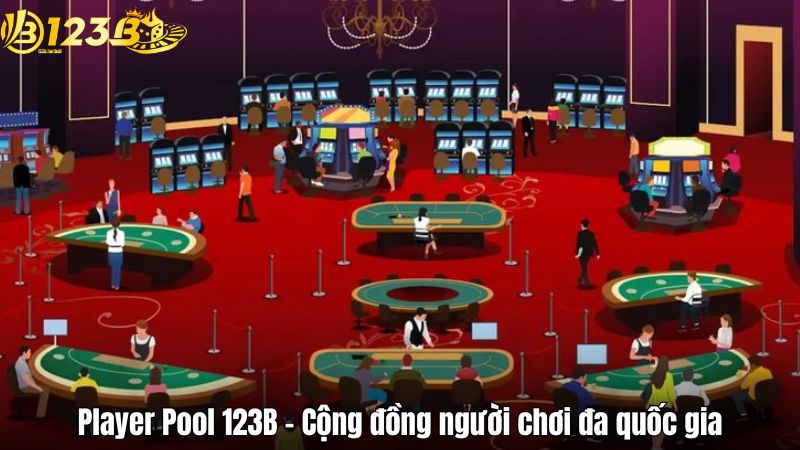 Player Pool 123B – Cộng đồng người chơi đa quốc gia